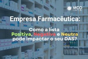 Empresa Farmaceutica: Como a lista positiva, negativa e neutra pode impactar o pagamento do seu DAS?